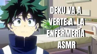 Deku va a verte a la enfermería 💚🍀 ASMR [ASMR MIDORIYA IZUKU] [ASMR ROLEPLAY DEKU]