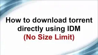 How To Download Torrent With IDM Without Any Size Limit 2016