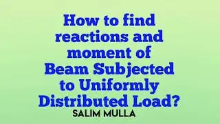 How to Find Reactions and Moments of Beam subjected to Uniformly Distributed load?