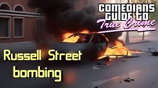 Russell Street bombing - Comedian's Guide to True Crime