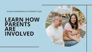 Parent Involvement at Evergreen Play Therapy