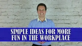 Great Ideas For More Fun In The Workplace - Single Step Leadership #12