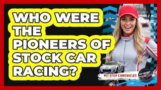 Who Were The Pioneers Of Stock Car Racing?