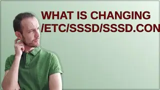 Unix: What is changing /etc/sssd/sssd.conf?