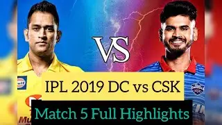 IPl 2019: DC vs CSK Match 05 Full match Highlights 26-03-2019