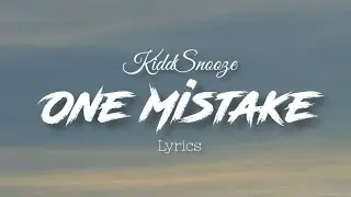 KiddSnooze - One Mistake (lyrics)