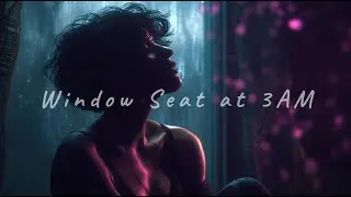 Window Seat at 3AM | Late Night R&B (Lyrics)