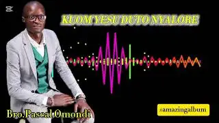 KUOM YESU DUTO NYALORE OFFICIAL AUDIO(Kibali Records)