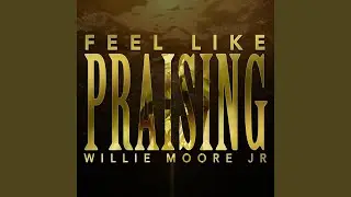 Feel Like Praising