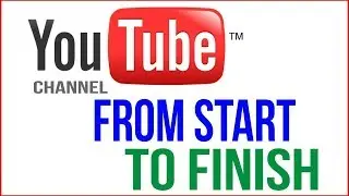 How To Make A YouTube Channel From Start To Finish