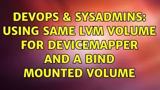DevOps & SysAdmins: Using same LVM volume for devicemapper and a bind mounted volume