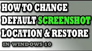 How to Change default Screenshot location and restore in Windows 10