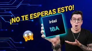 El Chip que lo cambiar&aacute; todo INTEL 18A &iexcl;Todo lo que tienes que saber!