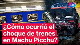 Choque de trenes cerca a Machu Picchu: ¿qué provocó el accidente?  #LR