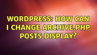 Wordpress: How can I change archive.php posts display?