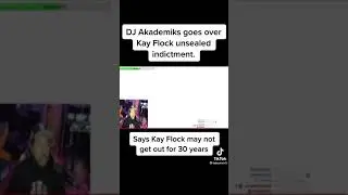 Dj Akademiks says Kay Flock might do 30 years in prison 😳