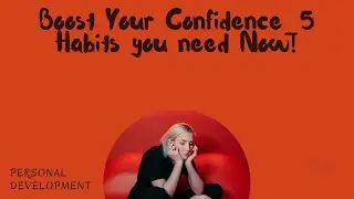 Boost Your Confidence 5 Habits you need Now - Personality Development