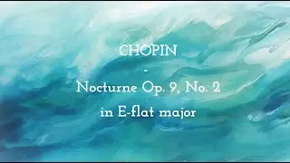 Fr&eacute;d&eacute;ric CHOPIN - Nocturne Op.9 No.2 in E-flat major