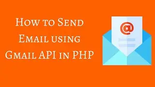 How to Send Email using Gmail API in PHP