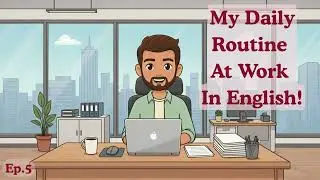My Daily Routine in English | Work Routine Vocabulary & Phrases | Episode 5