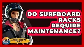 Do Surfboard Racks Require Maintenance? - Action Sports Arena