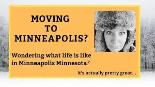 Moving to Minneapolis? Wondering what life is like in Minneapolis Minnesota? (It's pretty great).