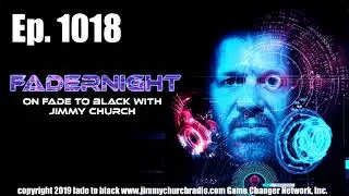Ep. 1018 FADE to BLACK FADERNIGHT : Open-Lines : LIVE