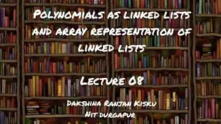 DS-Lecture 08: Polynomials as Linked Lists, Array Representation of Linked Lists