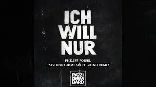 PHILIPP POISEL - ICH WILL NUR - (PATZ UND GRIMBARD TECHNO REMIX)