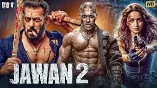 JAWAN 2 | Salman Khan & Alia Bhatt | Hindi Dubbed Movie | Latest Bollywood Full Action Movie 2025