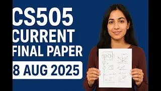 CS505 Current FinalTerm Paper Questions- August 2025