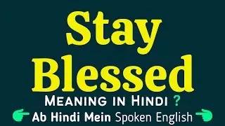 Stay Blessed meaning in Hindi | Stay Blessed ka matlab kya hota hai ?