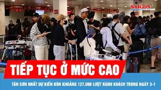 Cảng H&agrave;ng kh&ocirc;ng quốc tế T&acirc;n Sơn Nhất dự kiến đ&oacute;n khoảng 127.000 lượt h&agrave;nh kh&aacute;ch trong ng&agrave;y 3-1