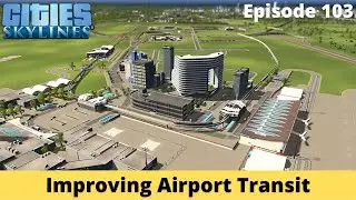 Improving Airport Transit &ndash; Cities Skylines Let's Play &ndash; Brockton County &ndash; Episode 103