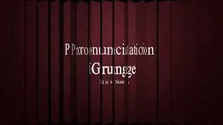 Grunge word Pronunciation