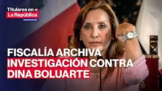 🔴 DINA BOLUARTE: FISCAL&Iacute;A archiva denuncia contra expresidenta| #TLR