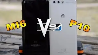 XIAOMI Mi6 Vs HUAWEI P10