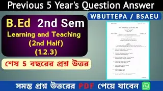 Learning and Teaching 2nd Half 1.2.3 | WBUTTEPA B.Ed 2nd Semester Previous Year Question | BSAEU
