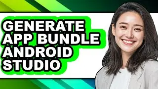 How to Generate App Bundle Android Studio - Easy Guide