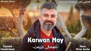 Karwan Nay ( Ahangi Taybat ) 2021 Music Miran Sardar By Hawbir4baxi
