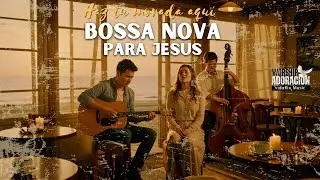 HAZ TU MORADA AQU&Iacute; &ndash; BOSSA NOVA CRISTIANA para Orar y Adorar | M&uacute;sica de Adoraci&oacute;n Suave