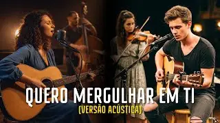 Quero Mergulhar em Ti (Acústico) | Adoração Profunda a Jesus