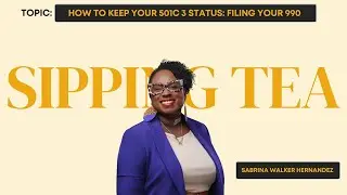 Mastering 501c3 Status and 990 Filing | Sipping Tea with Sabrina