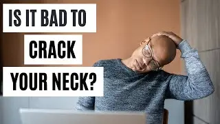 Is It Bad To Crack Your Neck?