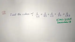 Find the value of 1/15 + 1/35 + 1/63 + 1/99 + 1/143  |  rimc 2025 december maths solution