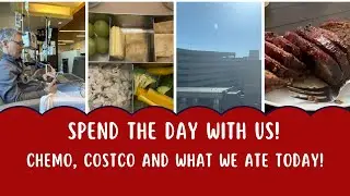 Spend the Day With Us - Chemo, Costco and What We Are Eating!