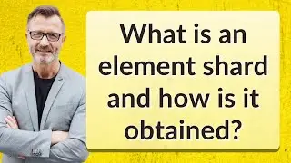 What is an element shard and how is it obtained?