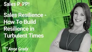 Sales Resilience - How To Build Resilience in Turbulent Times with Anne Grady