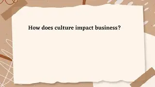 How does culture impact business?