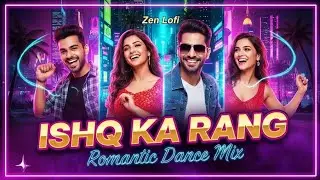 ​Ishq Ka Rang - Romantic Dance Mix (Official Audio) | Zen Lofi &bull; Feel Good &bull; New Hindi Lofi 2026